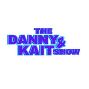 The Danny & Kait Show!