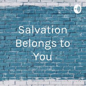 Salvation Belongs to You