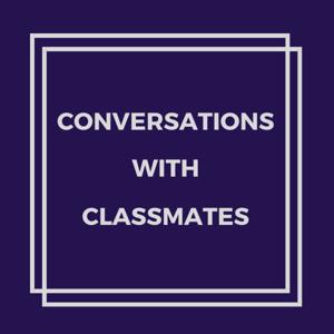 Conversations with Classmates