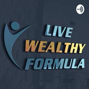 Live Wealthy Formula - Knowledge & Strategies to Help Burned Out Healthcare Providers Create Wealth