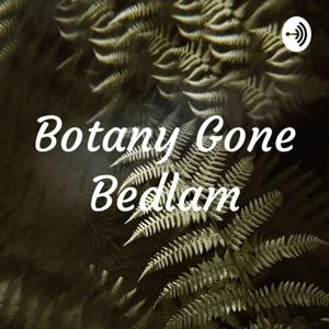 Botany Gone Bedlam