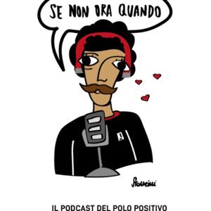 Se non ora quando - Il podcast del Polo Positivo