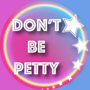 Don't Be Petty