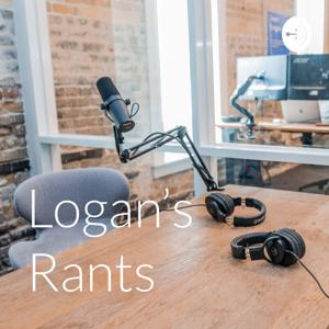 Logan’s Rants