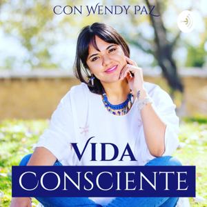 Vida Consciente con Wendy Paz