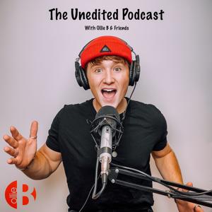 The 'Unedited' Podcast. [Ollie B & Friends]