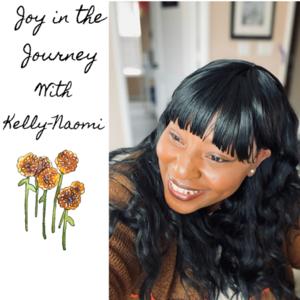Joy In The Journey with Kelly-Naomi