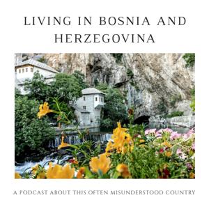 Living in Bosnia and Herzegovina Podcast