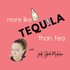 More Like Tequila Than Tea