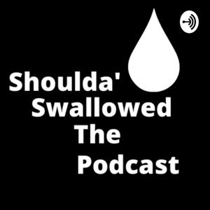 Shoulda' Swallowed The Podcast