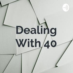 Dealing With 40