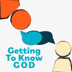 Getting To Know God