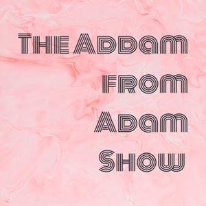 The Addam from Adam Show