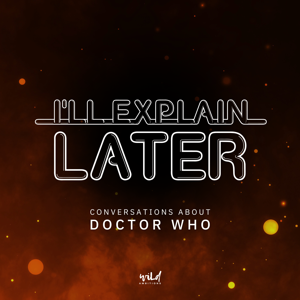 I'll Explain Later: conversations about Doctor Who