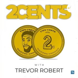 2 CENTS with Trevor Robert