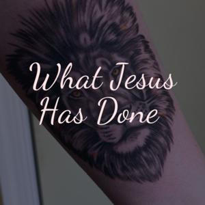 What Jesus Has Done