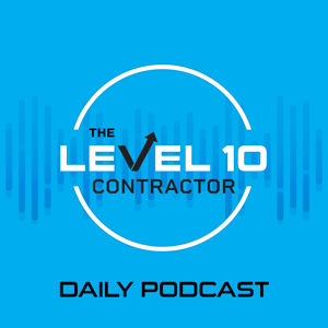 The Level 10 Contractor Daily Podcast