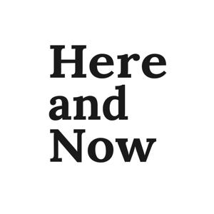 Here and Now Podcast