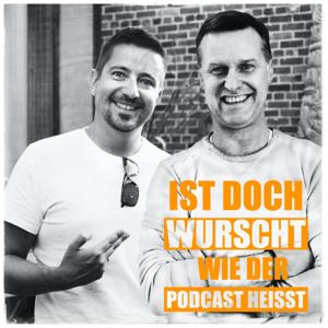 Ist doch Wurscht wie der Podcast heisst