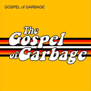 GOSPEL of GARBAGE