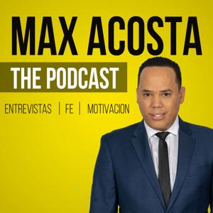 Max Acosta｜The Podcast