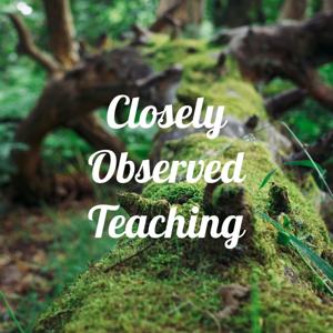 Closely Observed Teaching