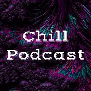 Chill Podcast