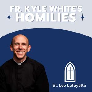 Fr. Kyle White's Homilies by St. Leo - Lafayette