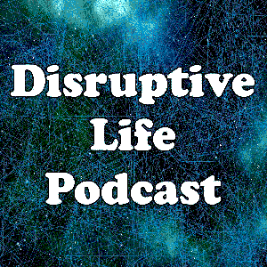 Disruptive Life Podcast