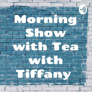 Morning Show with Tea with Tiffany