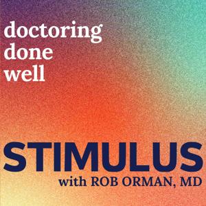 Stimulus | Helping Doctors overcome burnout, excel in leadership, and unlock their most fulfilling careers by Rob Orman, MD