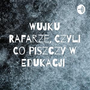 Wujku Rafarze, Czyli Co Piszczy W Edukacji