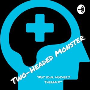 The Two Headed Monster “Not Your Mother’s Therapist”