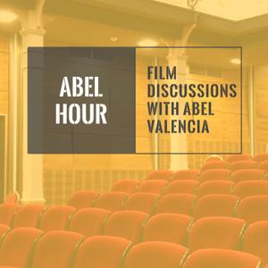 Abel Hour: Film Discussions with Abel Valencia