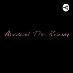 Around The Room Podcast