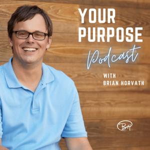 The "Your Purpose" Podcast with Brian Horvath