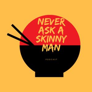 Never Ask a Skinny Man