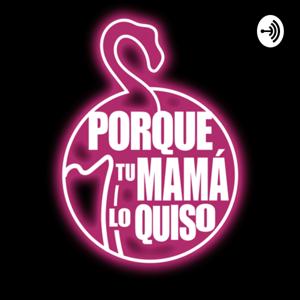 Porque Tu Mamá Lo Quiso