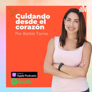 Cuidando desde el Corazón por Barbie Torres