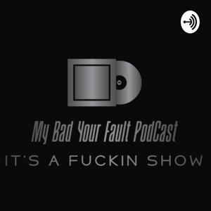 My Bad Your Fault Podcast