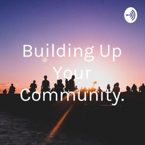 Building Up Your Community.