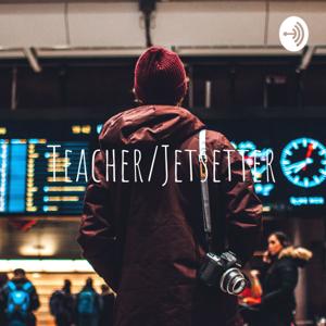 Teacher/Jetsetter