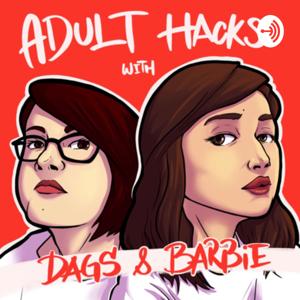 Adult Hacks with Dags & Barbie