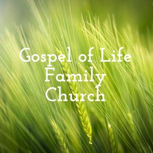 Gospel of Life Family Church Messages