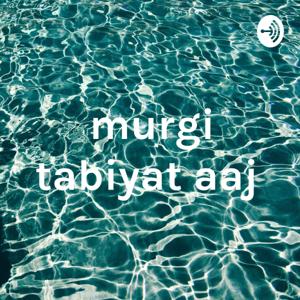 murgi tabiyat aaj
