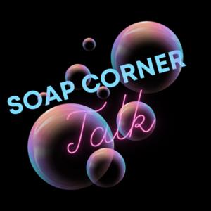 Soap Corner Talk by Lady Tea