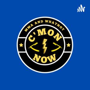 C'mon Now MMA Podcast