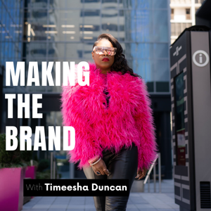 Making The Brand with Timeesha Duncan