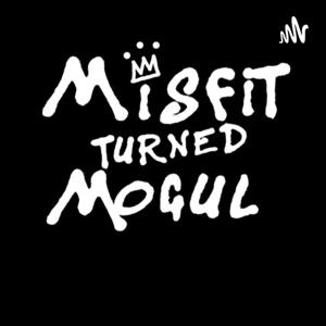 Misfit Turned Mogul Podcast