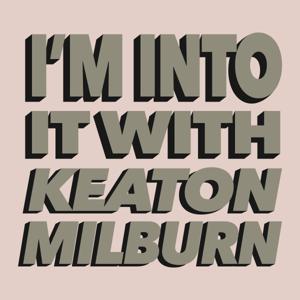 I'm Into It! with Keaton Milburn